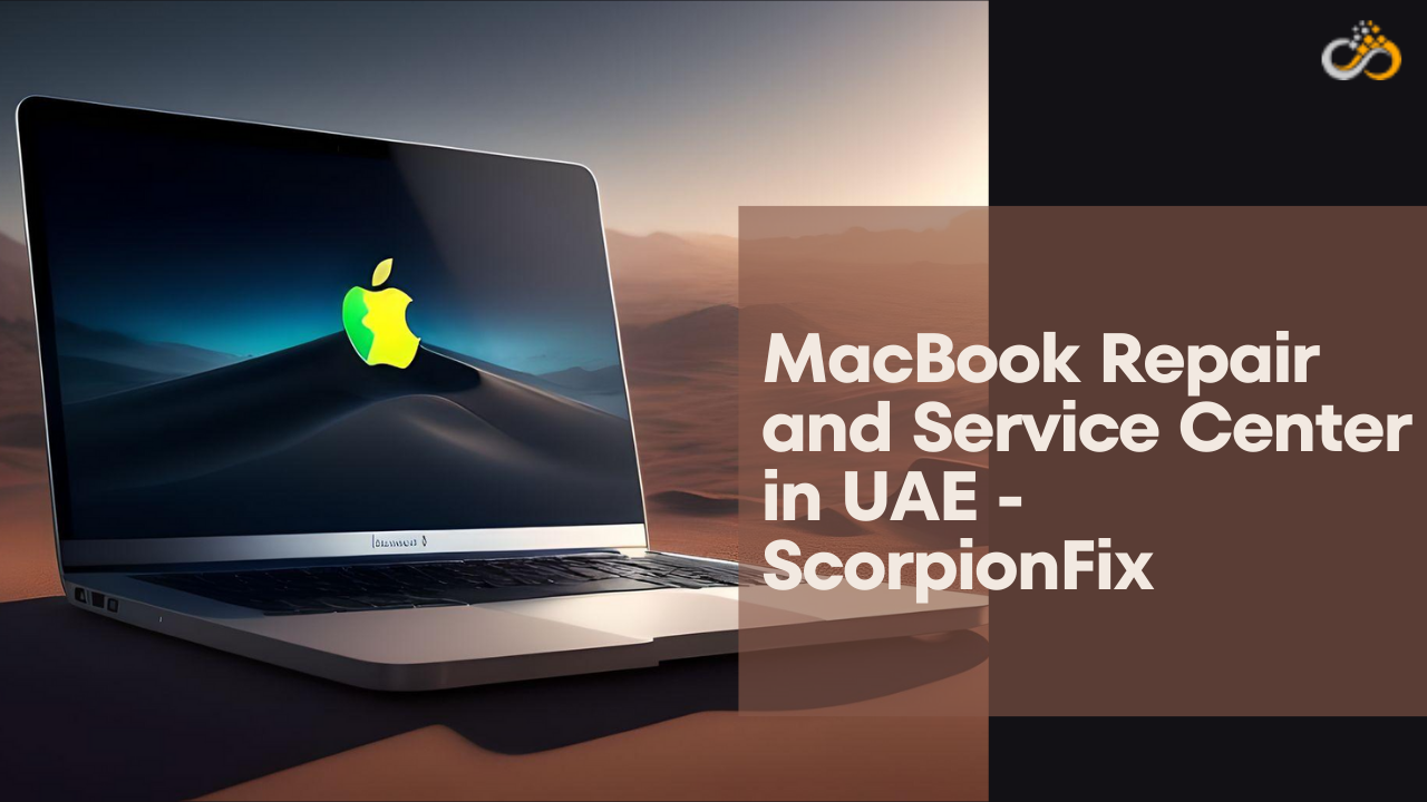 Authorized MacBook Repair and Service Center in UAE - ScorpionFix